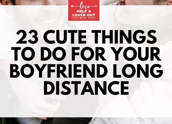 23 Cute Things To Do For Your Boyfriend Long Distance