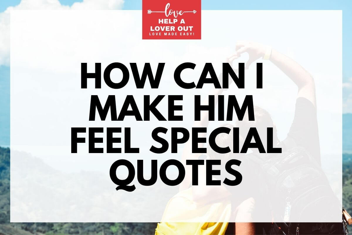How Can I Make Him Feel Special Quotes
