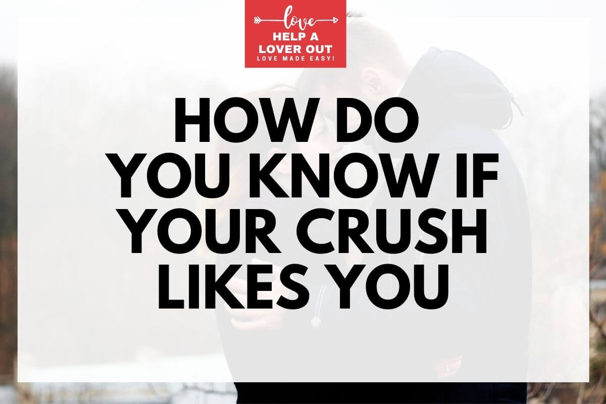 How To Know If Your Crush Likes You Back