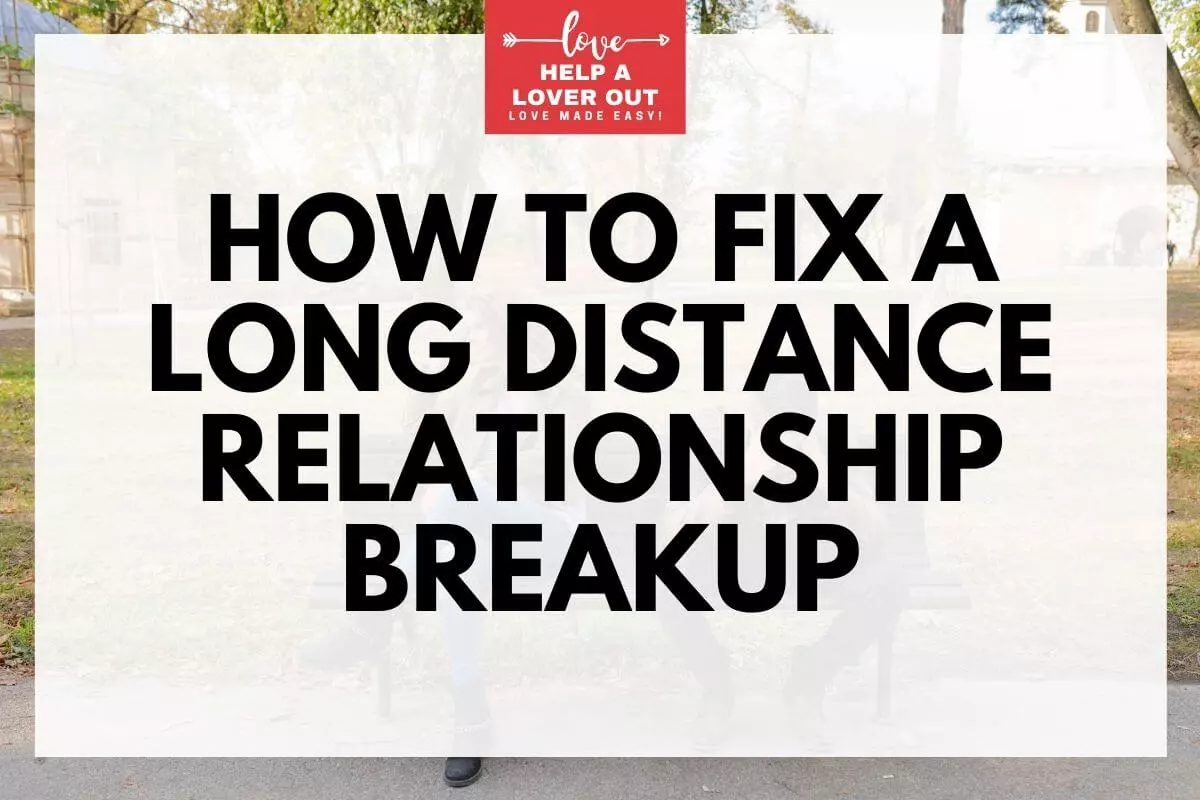 How To Fix A Long Distance Relationship Breakup