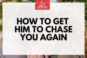 How To Get Him To Chase You Again