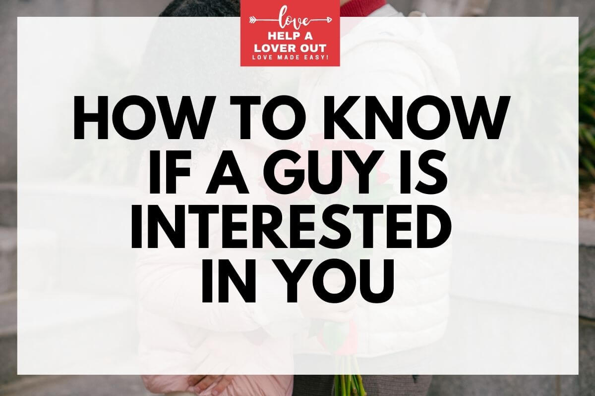 How To Know If A Guy Is Interested In You