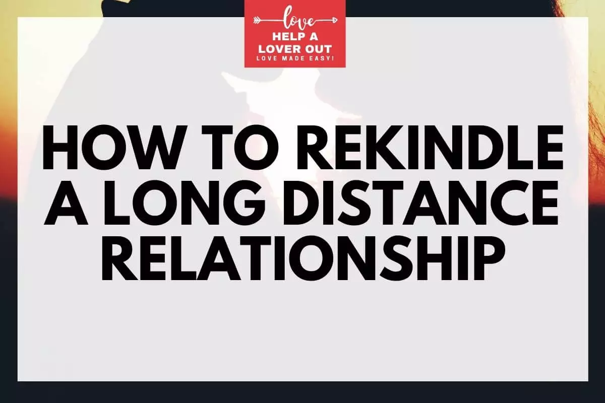 How To Rekindle A Long Distance Relationship