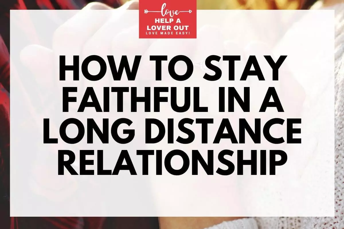 How To Stay Faithful In A Long Distance Relationship