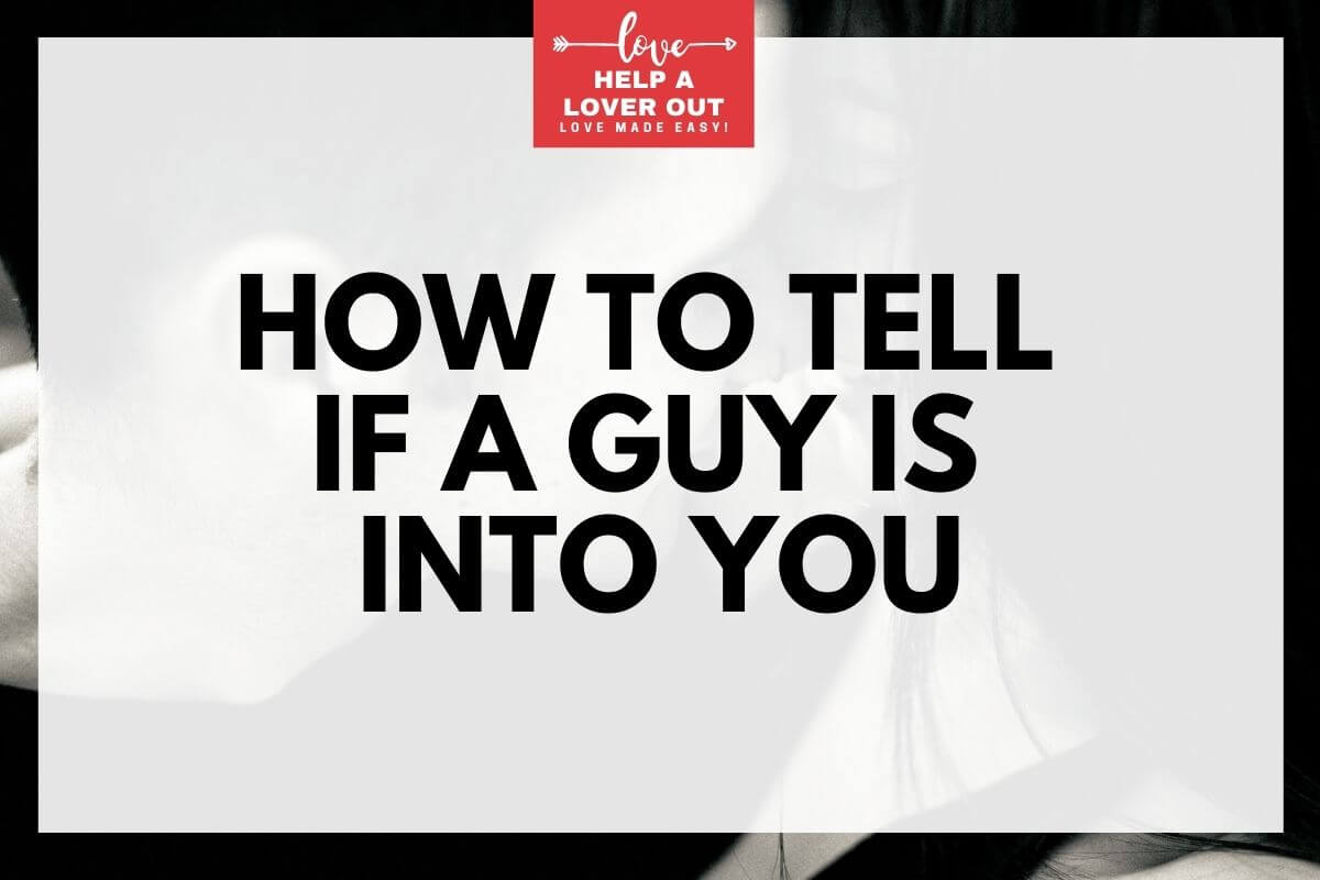 How To Tell If A Guy Is Into You