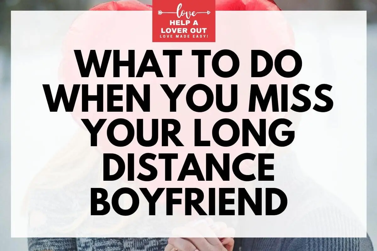 What To Do When You Miss Your Long Distance Boyfriend