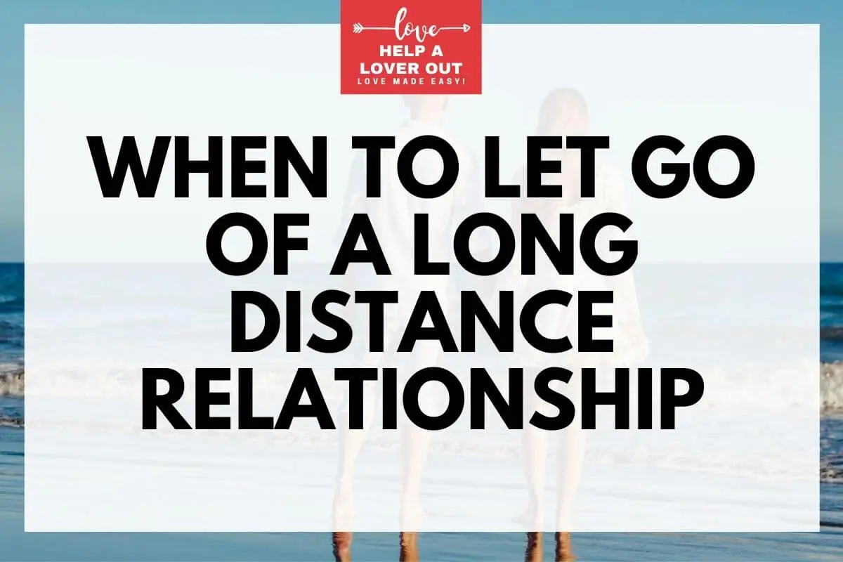 When To Let Go Of A Long Distance Relationship