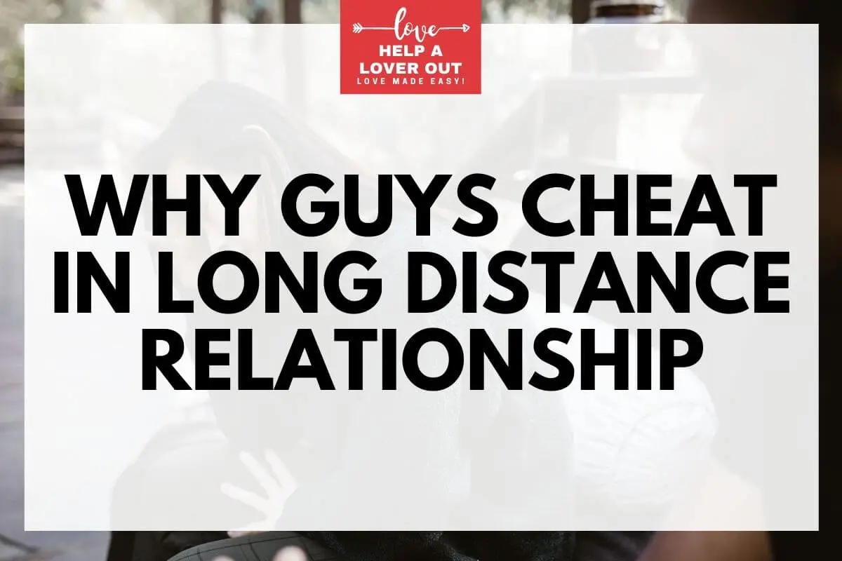 Why Guys Cheat In Long Distance Relationship