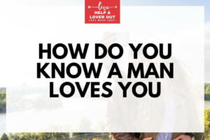 How Do You Know A Man Loves You