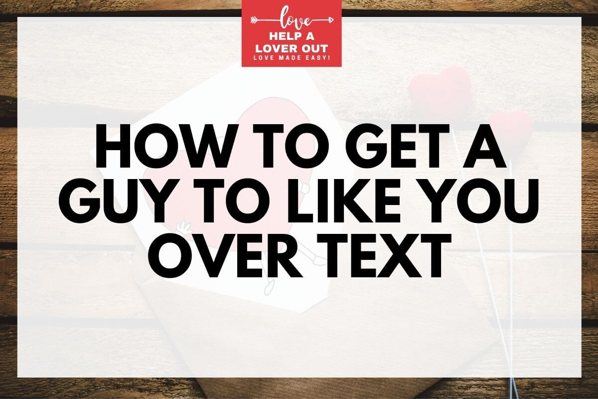 How To Get A Guy To Like You Over Text