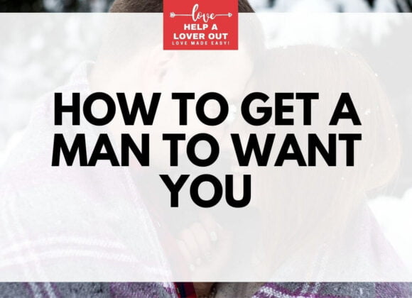 How To Get A Man To Want You