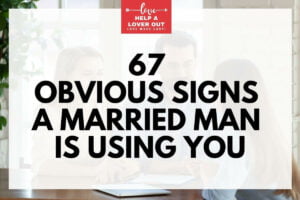 67 Obvious Signs A Married Man Is Using You