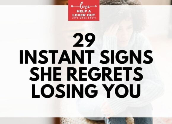 29 Instant Signs She Regrets Losing You