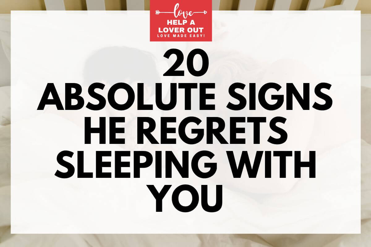 20 Absolute Signs He Regrets Sleeping With You