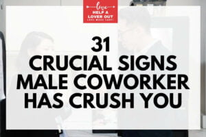 31 Crucial Signs Male Coworker Has Crush You