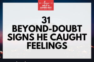 31 beyond-doubt Signs He Caught Feelings