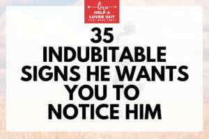 35 Indubitable Signs He Wants You To Notice Him