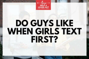 do guys like when girls text first
