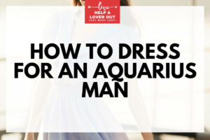 how to dress for an aquarius man