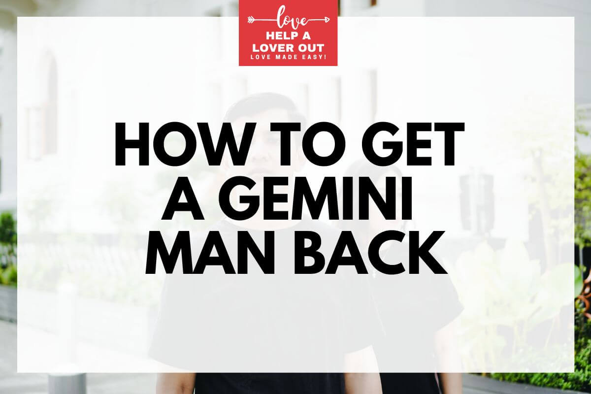 how to get a gemini man back
