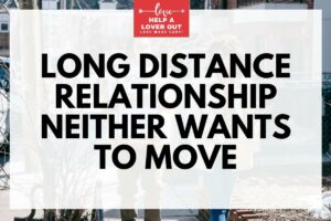 long distance relationship neither wants to move