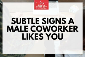 subtle signs a male coworker likes you