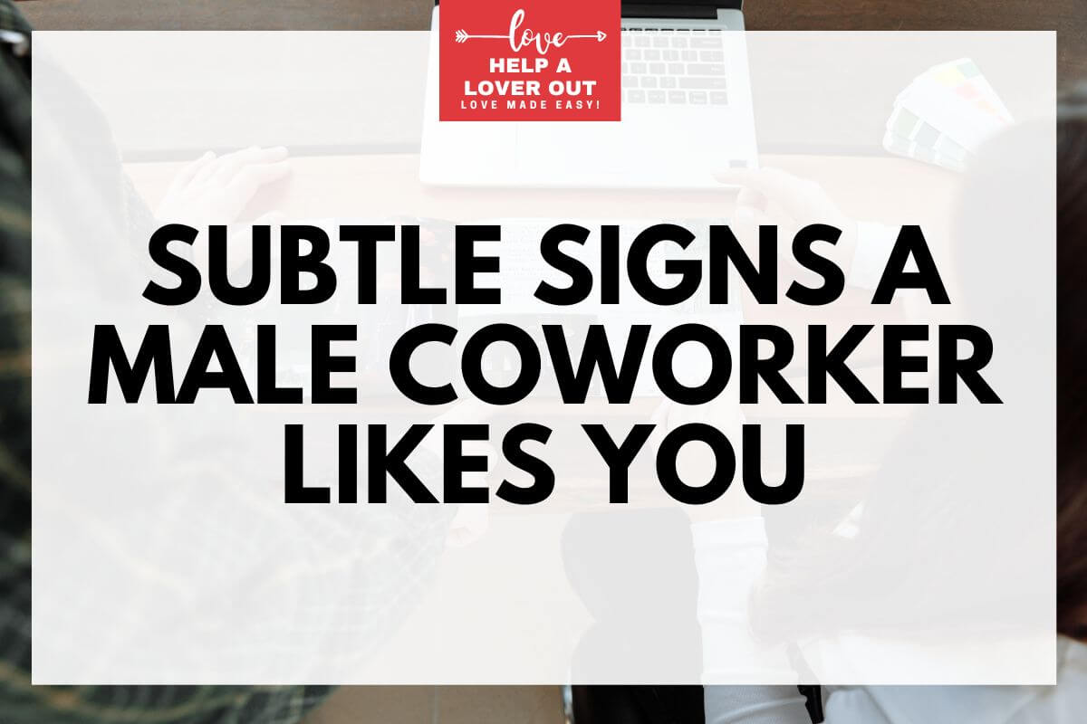 subtle signs a male coworker likes you