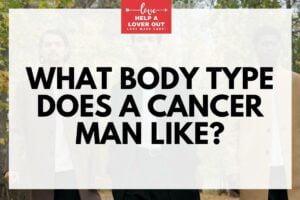 What Body Type Does A Cancer Man Like