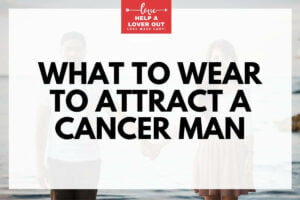what to wear to attract a cancer man