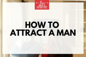 How to Attract a Man