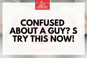 Confused About A Guy