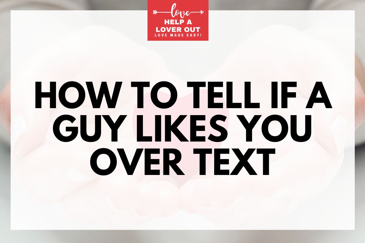 How to Tell If a Guy Likes You Over Text