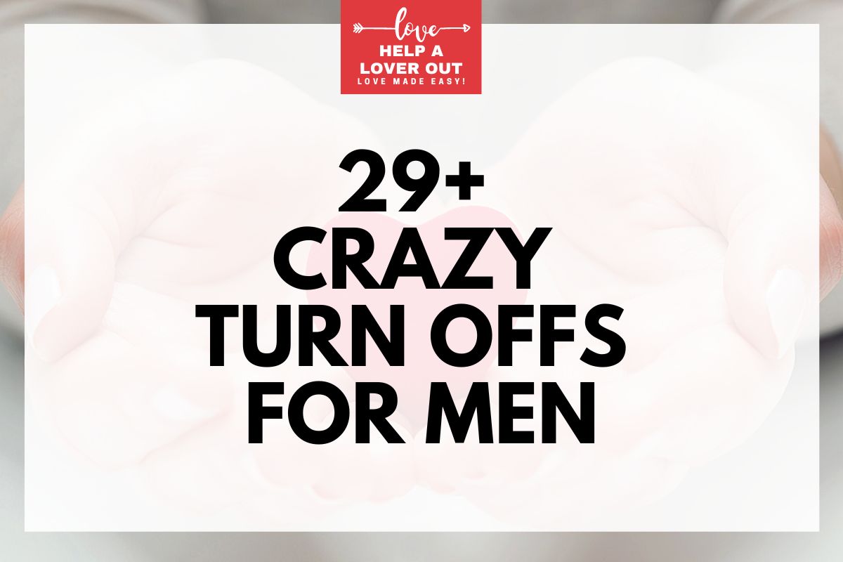 29+ Crazy Turn Offs for Men